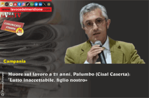 Muore sul lavoro a 21 anni, Palumbo (Cisal Caserta) Lutto inaccettabile, figlio nostro