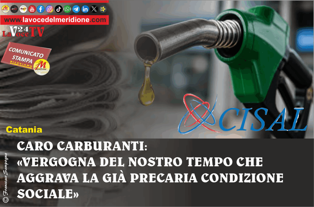 CARO CARBURANTI VERGOGNA DEL NOSTRO TEMPO CHE AGGRAVA LA GIÀ PRECARIA CONDIZIONE SOCIALE