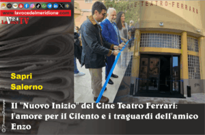 Il Nuovo Inizio del Cine Teatro Ferrari l'amore per il Cilento e i traguardi dell'amico Enzo