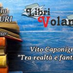 «LibriVolanti» “Tra realtà e fantasia” di Vito CAPONIGRI