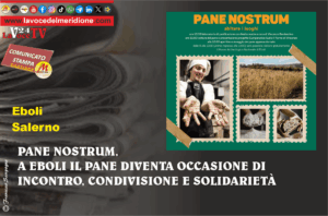 PANE NOSTRUM, A EBOLI IL PANE DIVENTA OCCASIONE DI INCONTRO, CONDIVISIONE E SOLIDARIETÀ
