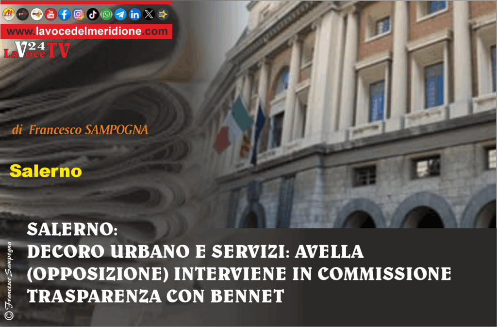 SALERNO, DECORO URBANO E SERVIZI AVELLA (OPPOSIZIONE) INTERVIENE IN COMMISSIONE TRASPARENZA CON BENNET