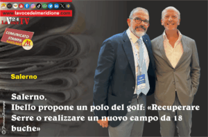 Salerno, Ibello propone un polo del golf «Recuperare Serre o realizzare un nuovo campo da 18 buche»