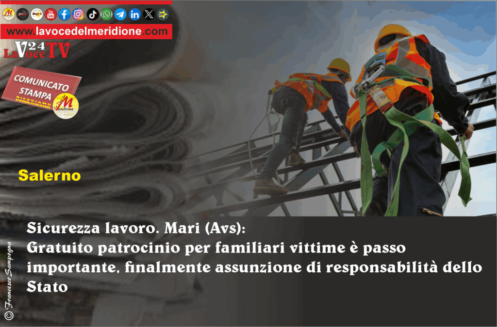 Sicurezza lavoro. Mari (Avs) Gratuito patrocinio per familiari vittime è passo importante, finalmente assunzione di responsabilità dello Stato