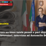 Sul lavoro servono tutele penali e pari dignità per tutti i lavoratori, intervista ad Antonello De Pierro